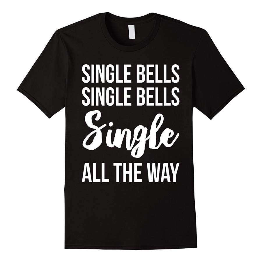 Single Bells Single All The Way Funny Christmas Xmas T-Shirt Men’S Short Sleeve T-Shirt