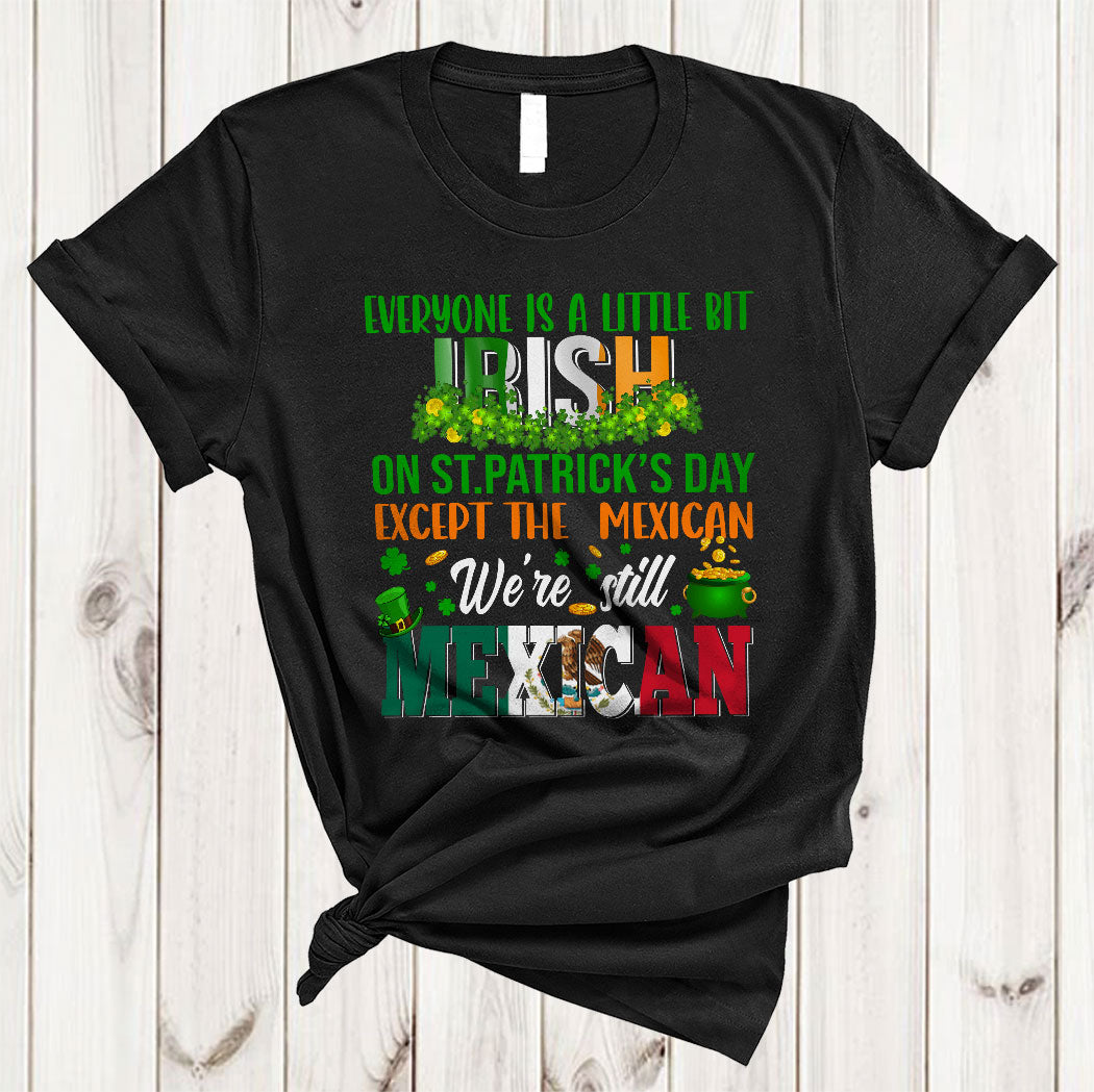 A Little Bit Irish We’Re Still Mexican Cool St. Patrick’S Day Irish Shamrock Mexican Pride Gifts T-Shirt