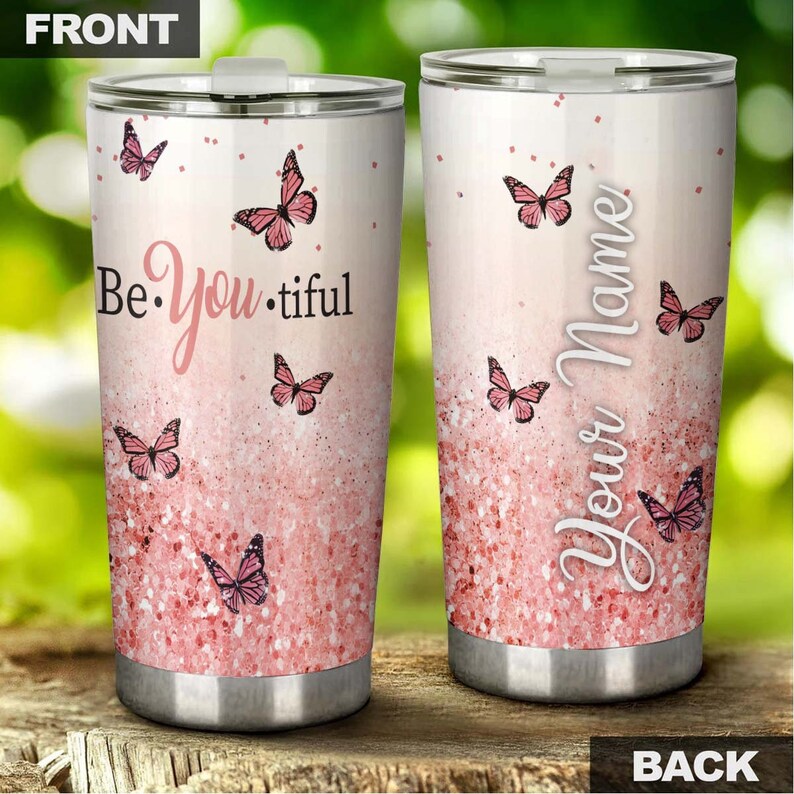 Butterfly Be You Beautiful Gorgeous Personalized Butterfly Tumbler-Unique Tumbler-Birthday Gift Christmas Gift For Butterfly Lover For Her