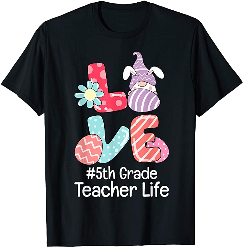 Love Easter Bunny 5th Grade Teacher Life Easter Outfit T-Shirt