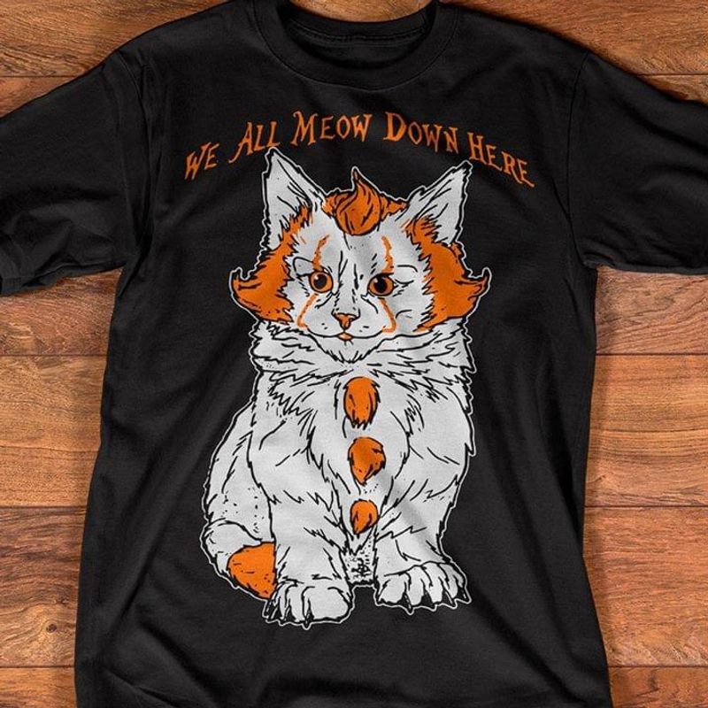 We All Meow Down Here Clown Cat Kitten Movie Mashup Parody Gift For Cat Lover Men Women Cotton T Shirt