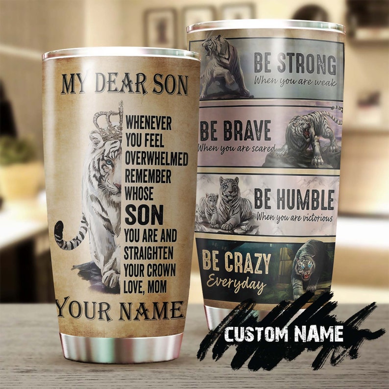 Gift From Mom Tiger Be Strong When You Are Weak Personalized Tumbler-Unique Meaningful Birthday Gift Christmas Gift Day For Son From Mom