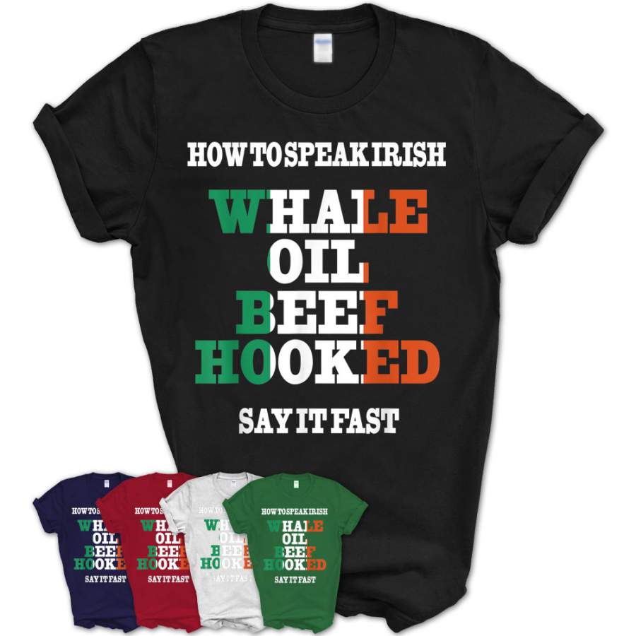 How To Speak Irish Whale Oil Beef Hooked Irish Ireland Flag T-Shirt