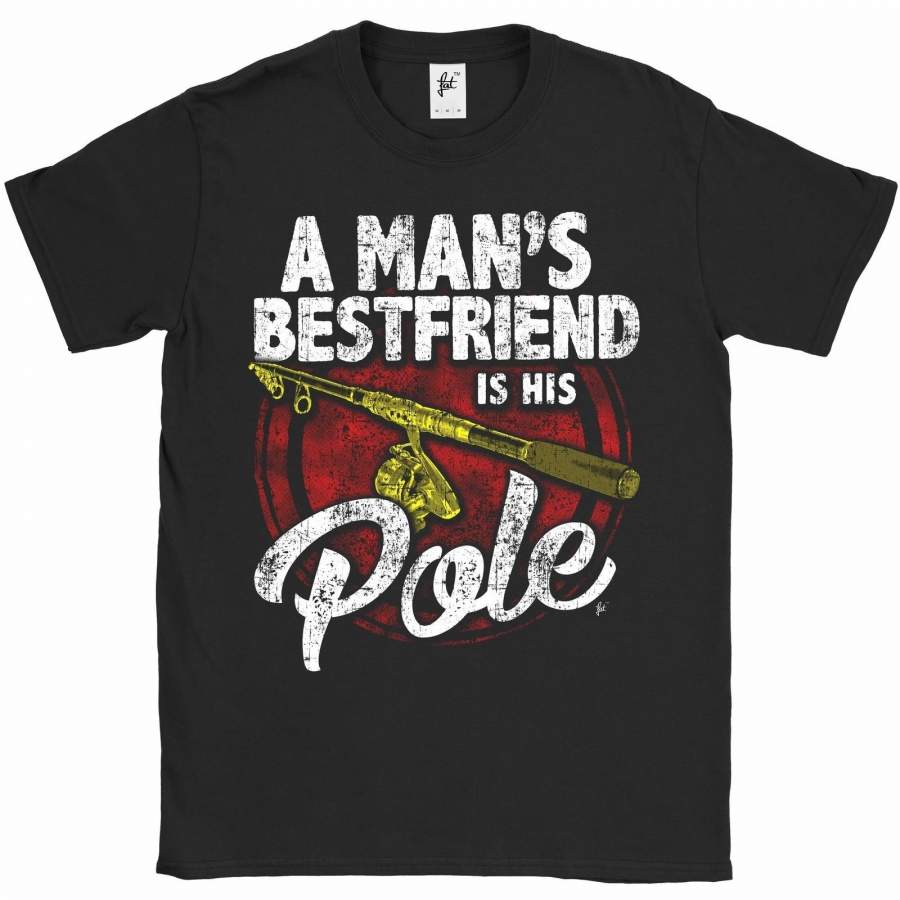 A Man’S Best Friend Is His Pole Fishing Mens Funny T Shirt