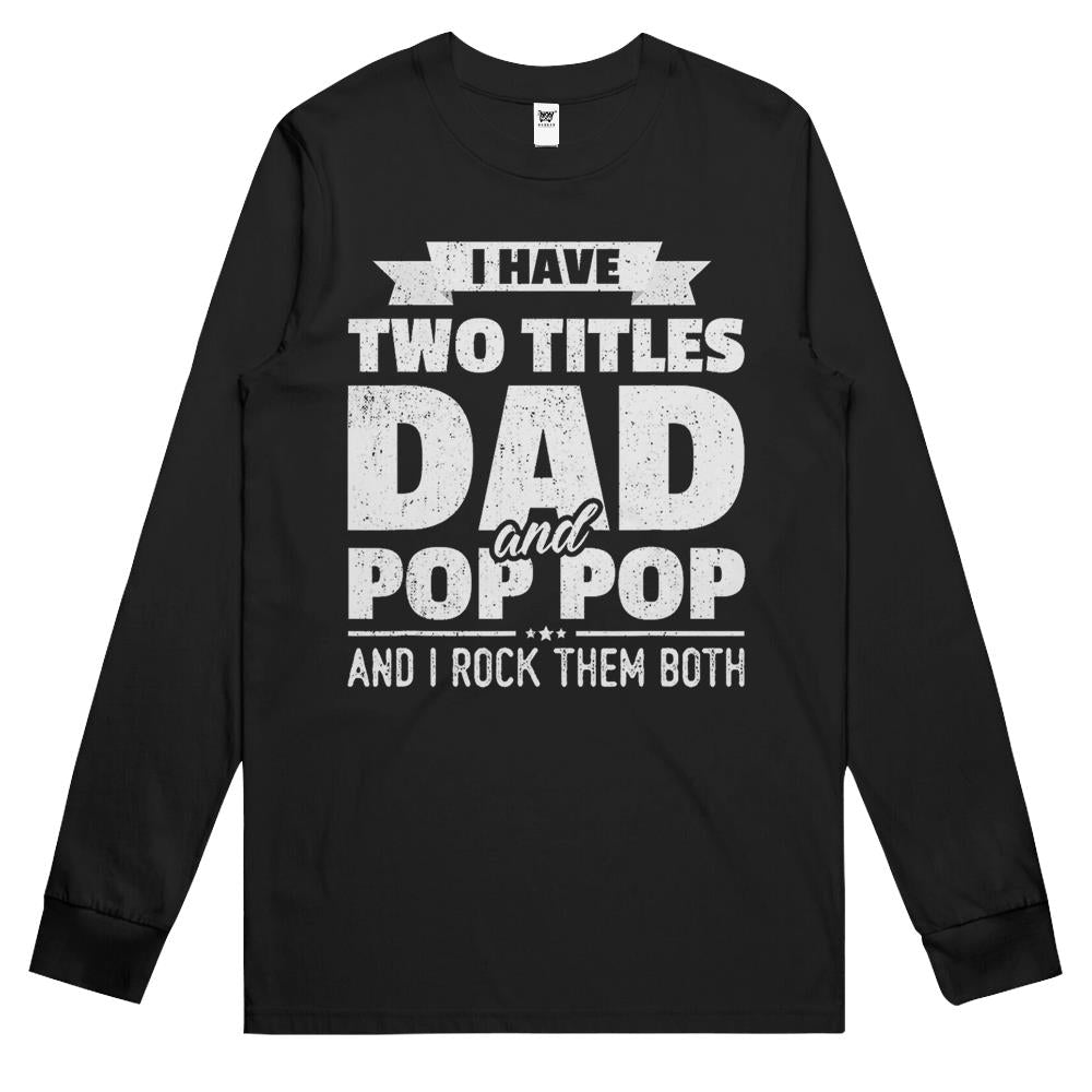 Mens I Have Two Titles Dad And Pop Pop Grandpa Father’S Day Gift Long Sleeve T Shirts