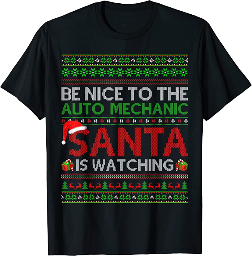 Be Nice To Auto Mechanic Santa Is Watching Ugly Christmas T-Shirt