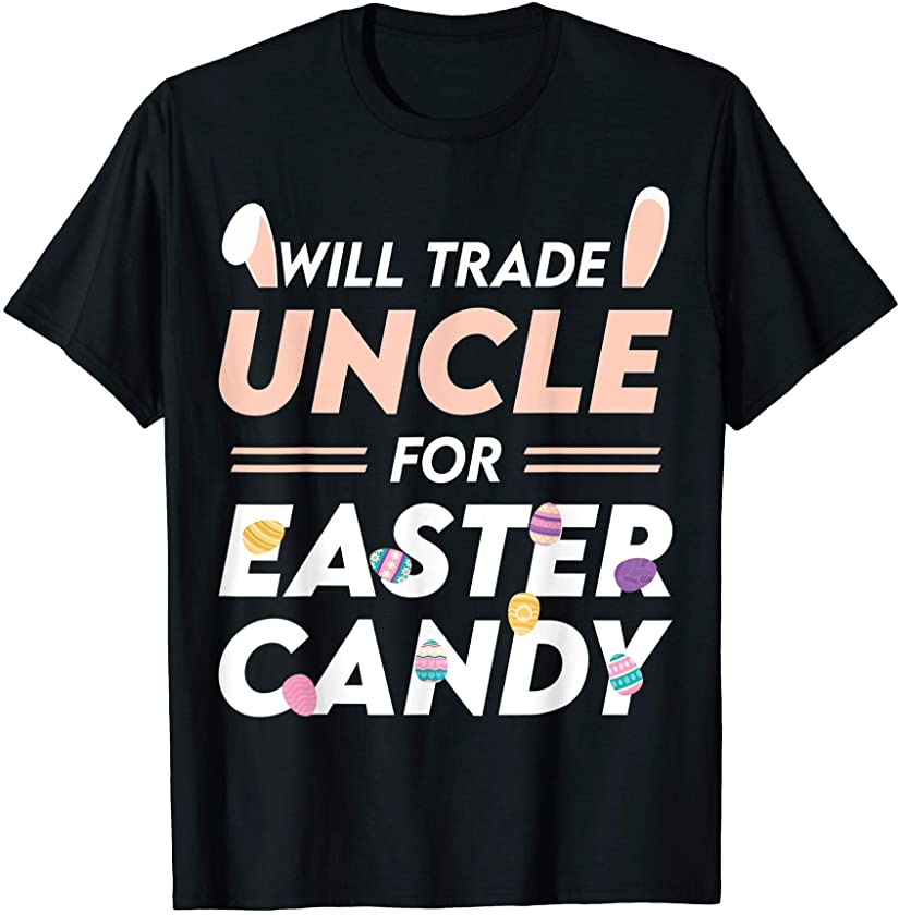 Will Trade Uncle For Easter Candy Easter Day T-Shirt