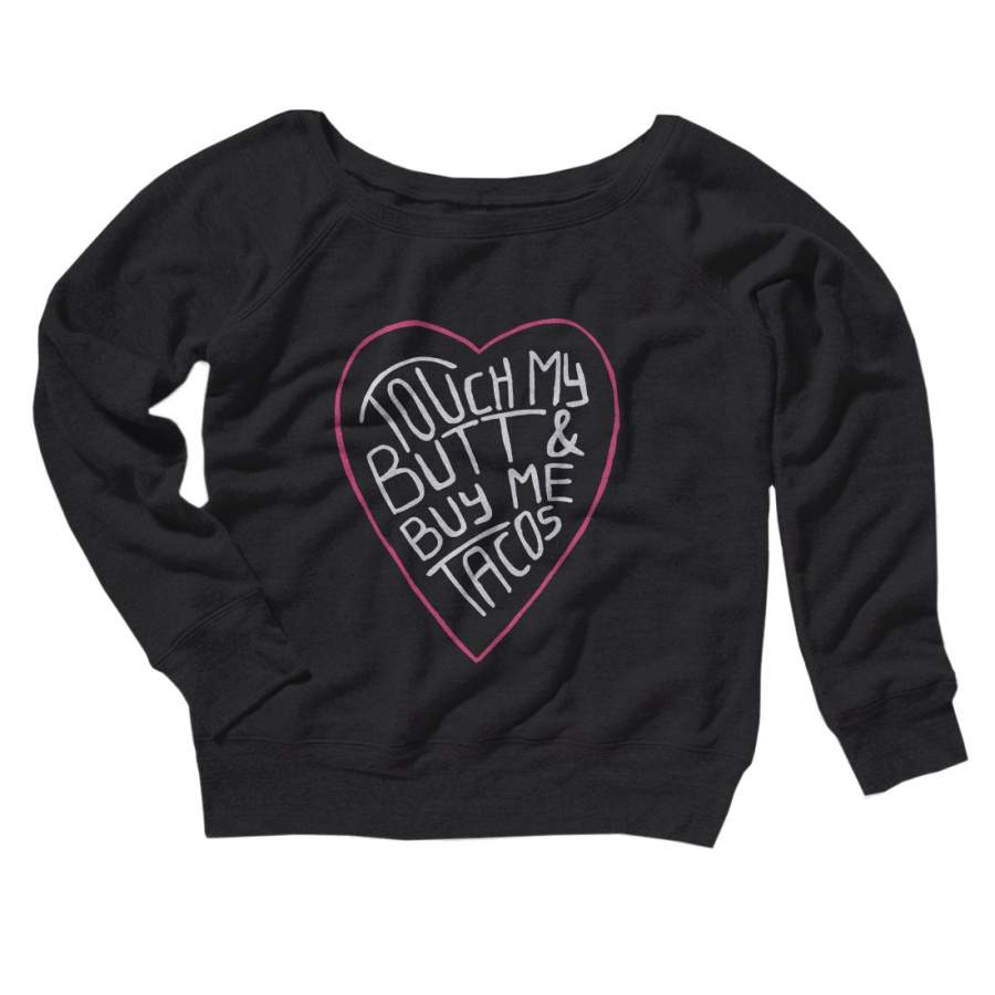 Touch My Butt and Buy Me Tacos Women’s Off The Shoulder Sweatshirt