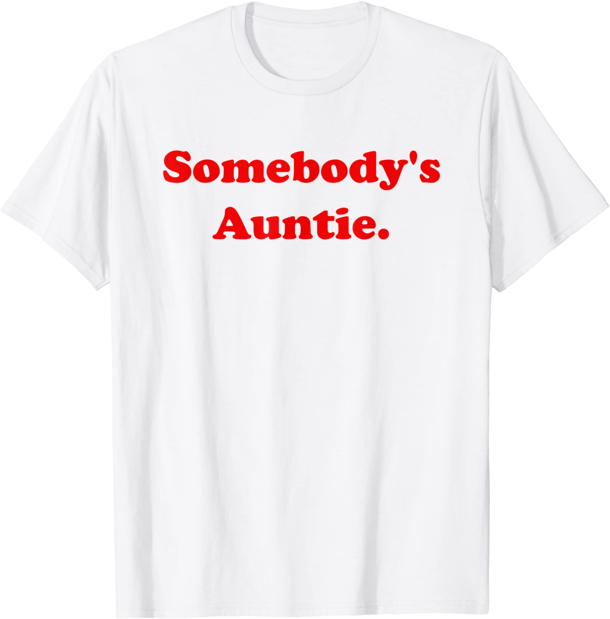 Somebody’S Auntie Funny Sarcasm Saying Quote For Women T-Shirt