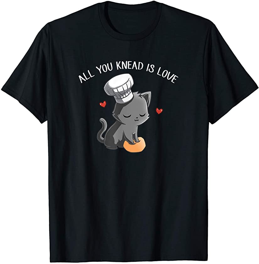 All You Knead Is Love Cat Kitten Kneading Dough T-Shirt