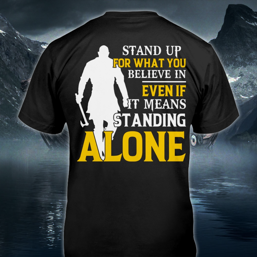 Stand Up For What You Believe In Even If It Means Standing Alone Tshirt