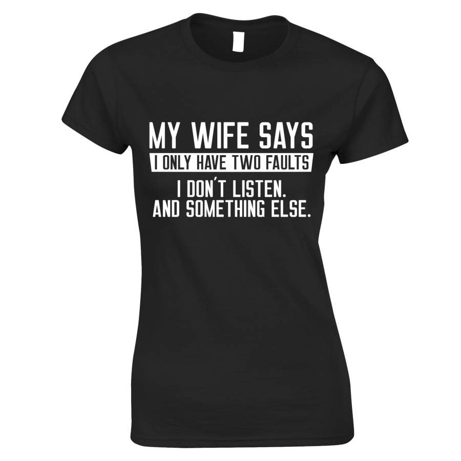 My Wife Says I Don’t Listen Funny Womens T-Shirt