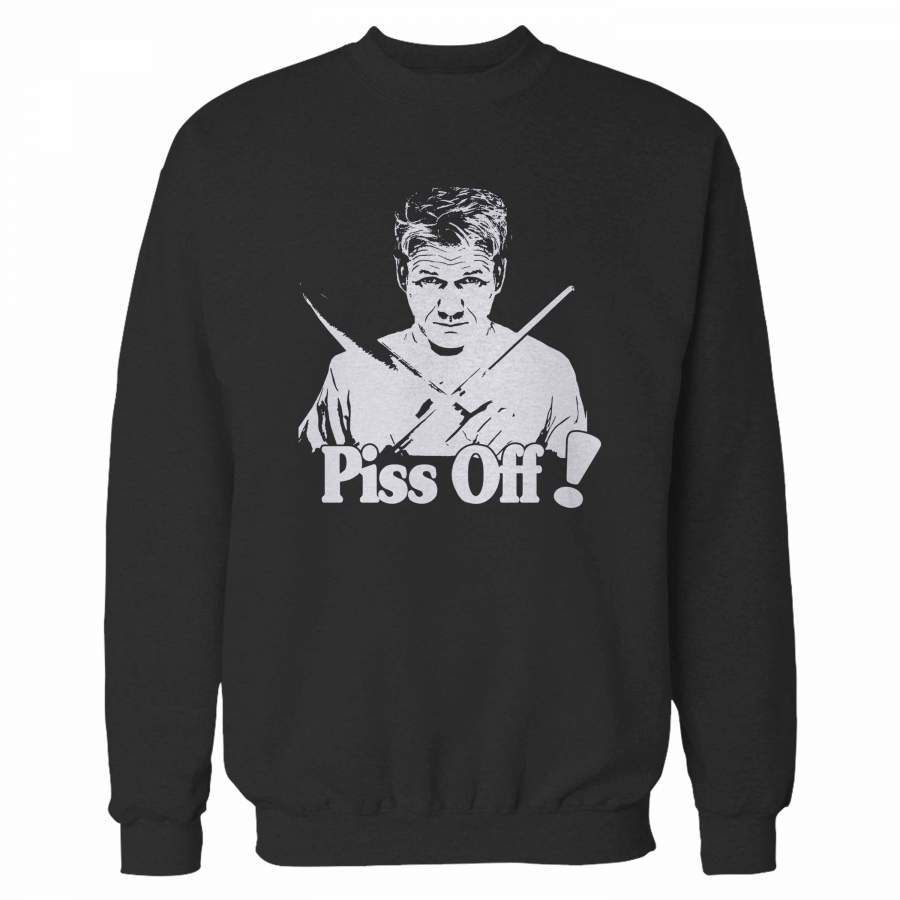 Gordon Ramsey Piss Off Sweatshirt