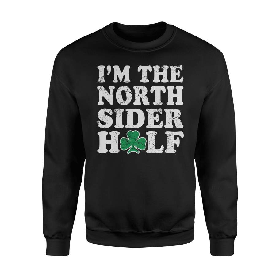 I’m The North Sider Half Couples Chicago Irish Sweatshirt