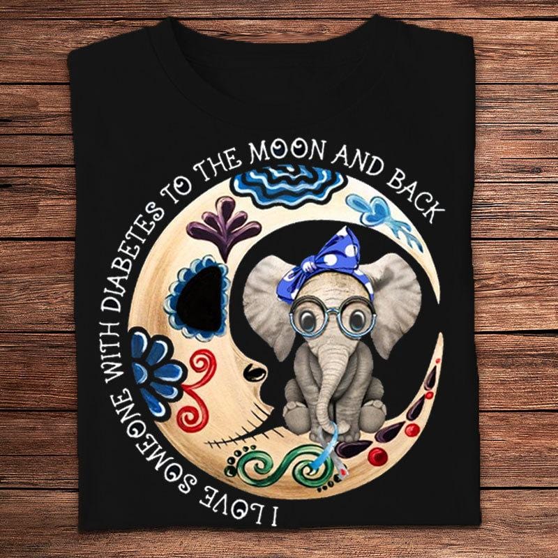 I Love Someone With Diabetes To The Moon And Back Elephant Shirts