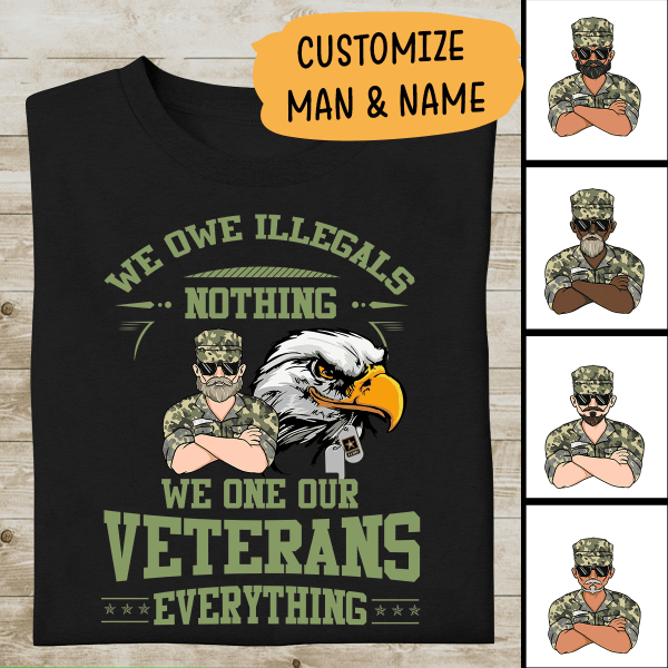 We Owe Illegals Nothing, We Owe Our Veterans Everything Personalized T-Shirt, Mug, Best Gifts For Veterans Day