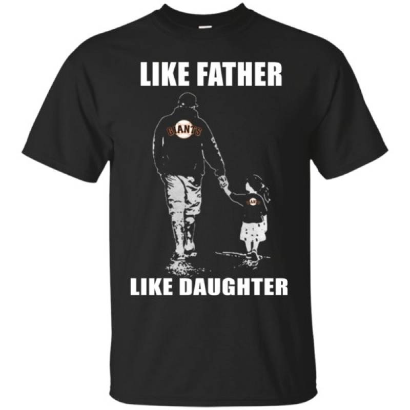 Father’s Day- San Francisco Giants – Like Father Like Daughter – Father’s Day Shirt