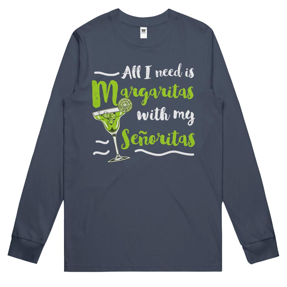 All I Need Is Margaritas With My Senoritas Drinker Long Sleeve T Shirts