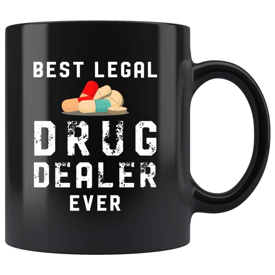 Best Legal Drug Dealer Ever 11oz Black Mug