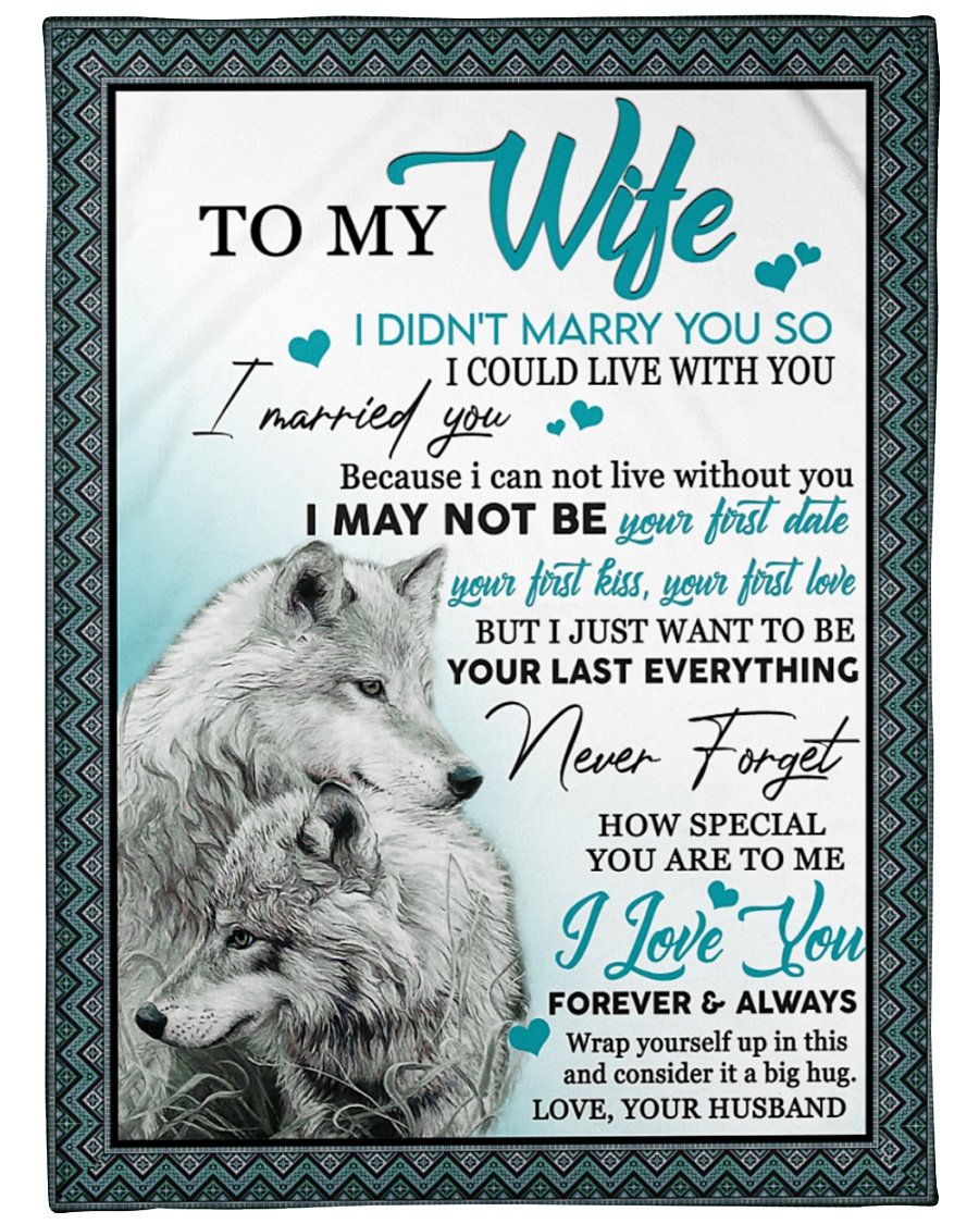 To My Wife I Married You Because I Can Not Live Without You Family Fleece Blanket Home Decor Bedding Couch Sofa Soft And Comfy Cozy Meaning Gift For Wife Your Woman