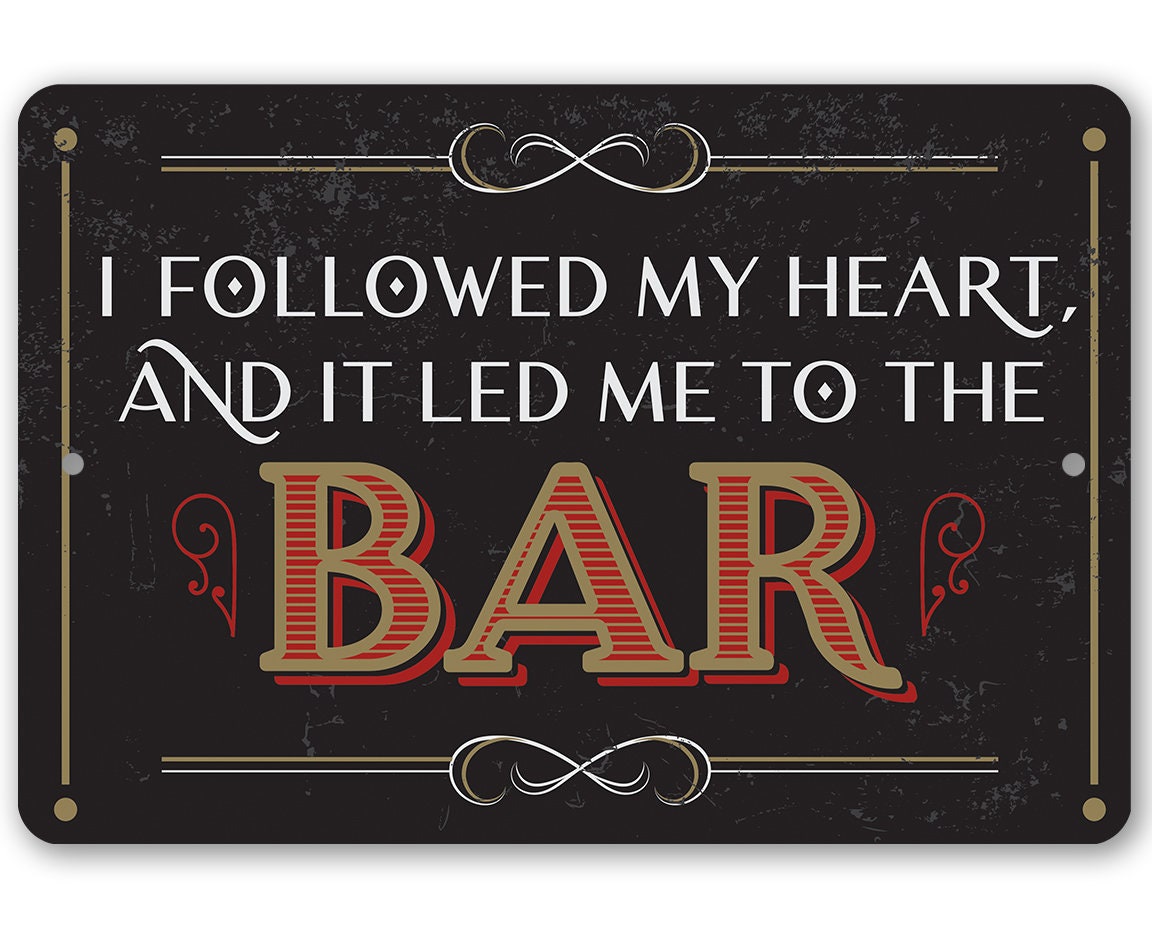 Metal Sign – I Followed My Heart Bar – 8″x12″ or 12″x18′ Use Indoor/Outdoor-Funny Bar/Man Cave Decor