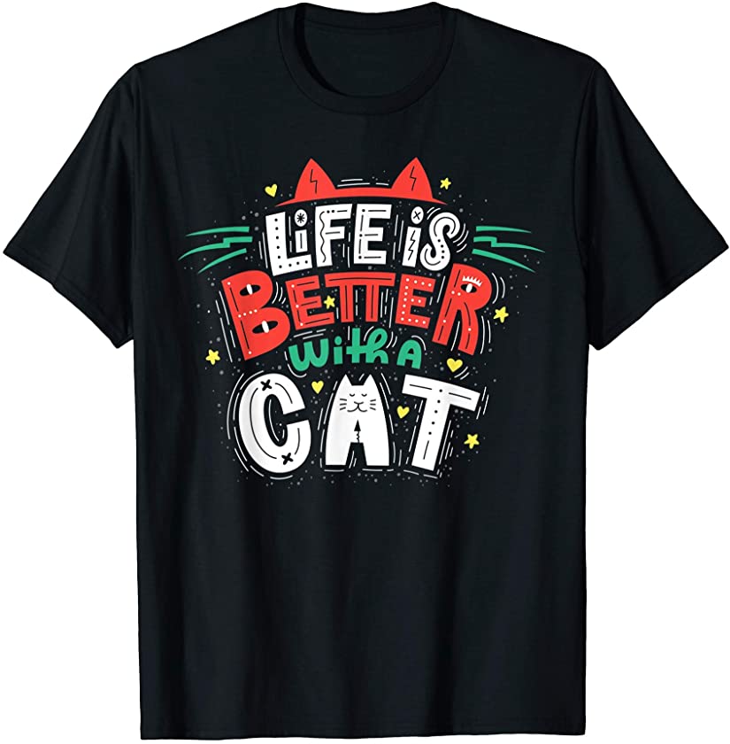 Life is Better with Cats Tee Cat Mom Kitty Kitten Owner Fan T-Shirt