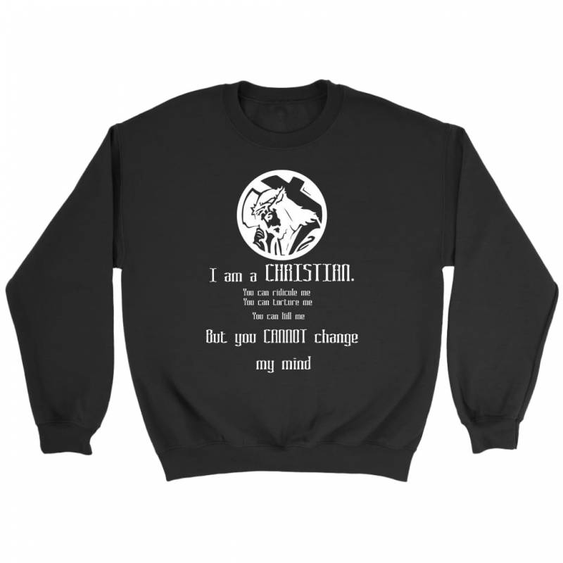 I am a Christian you can not change my mind sweatshirt | Christian sweatshirt