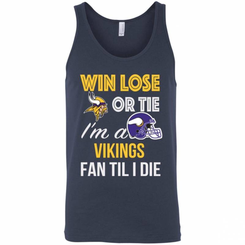 Win Lose Or Tie I’m A Minnesota Vikings Fan Til I Die T Shirts