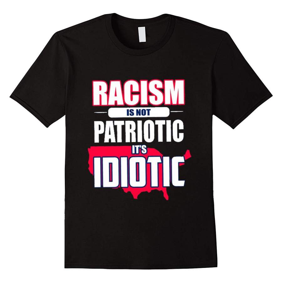 4th of July Racism is Not Patriotic It_s Idiotic Black Lives Matter T-Shirt