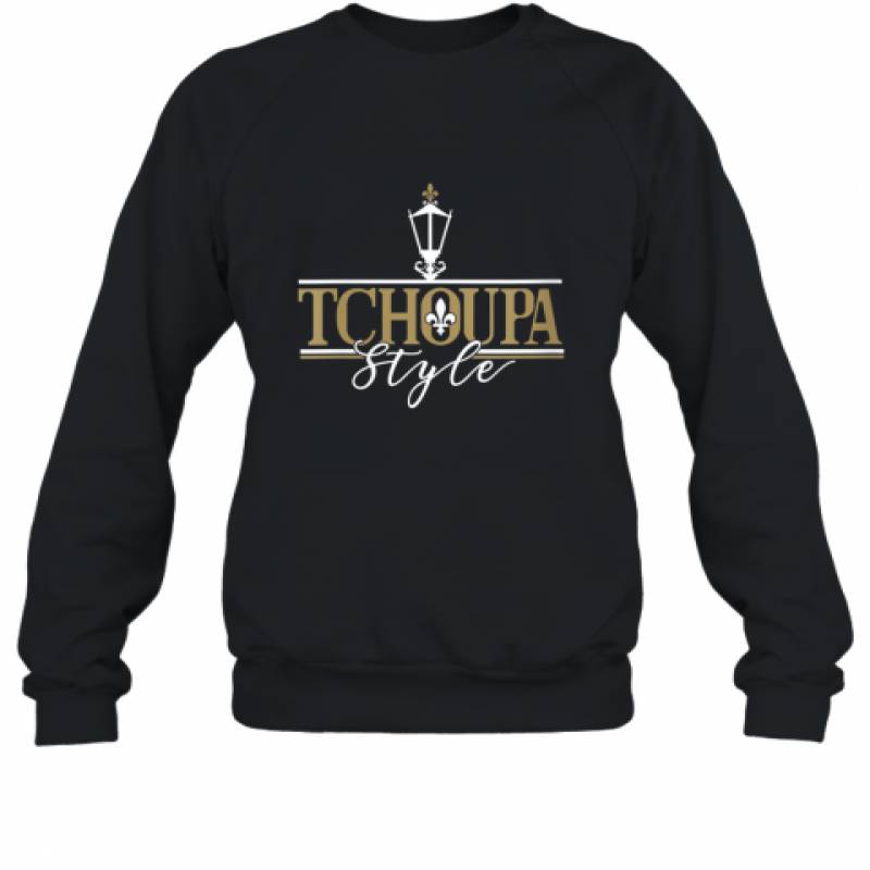 Tchoupa Style New Orleans Saints shirt Sweatshirt