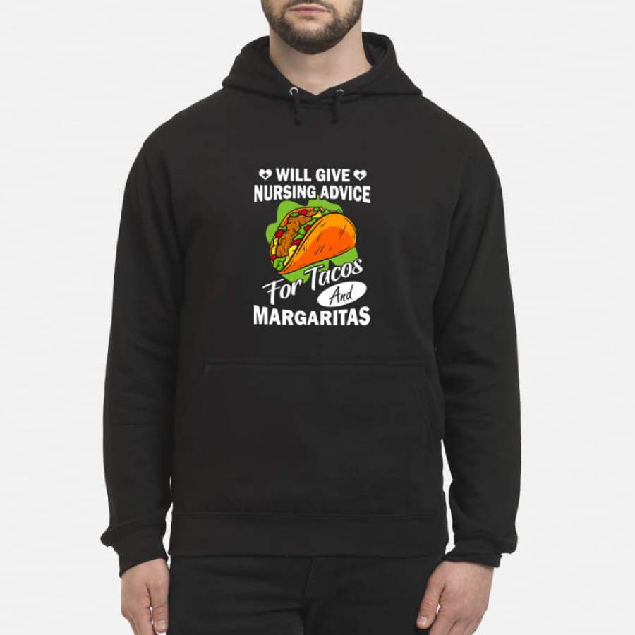 Will Give Nursing Advice For Tacos And Margaritas shirt Hoodie