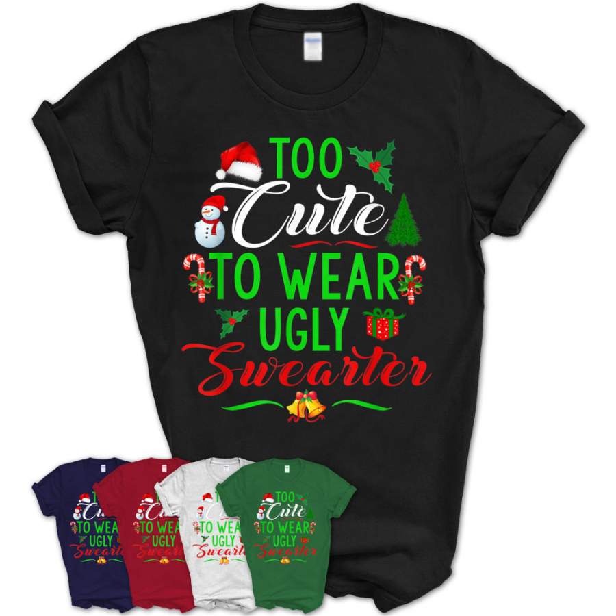 Too Cute To Wear Ugly Sweater Christmas Gift For Boys Girls T-Shirt