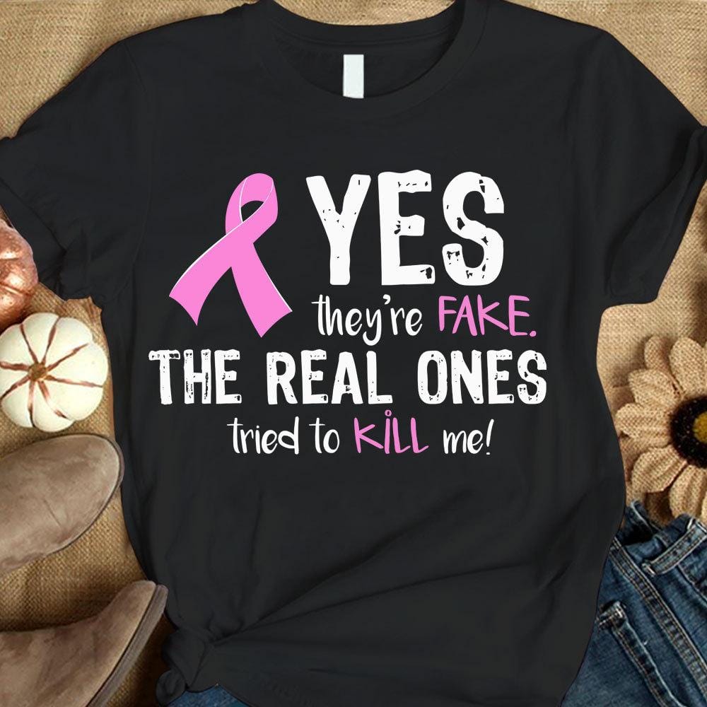 Breast Cancer Awareness Shirts, Yes They’Re Fake The Real Ones Kill Me