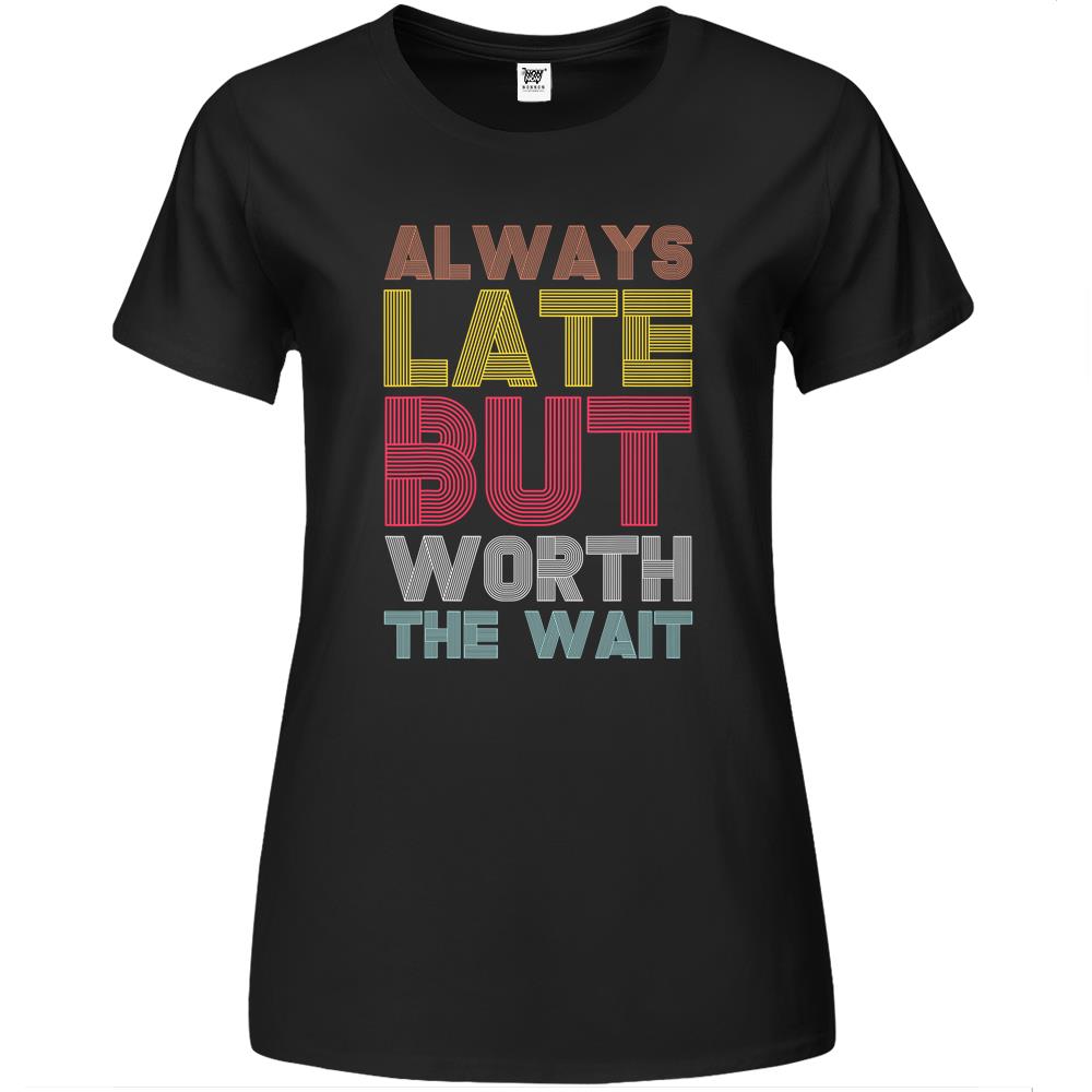 Vintage Retro Always Late But Worth The Wait Funny Saying 1 Premium Womens Tshirts