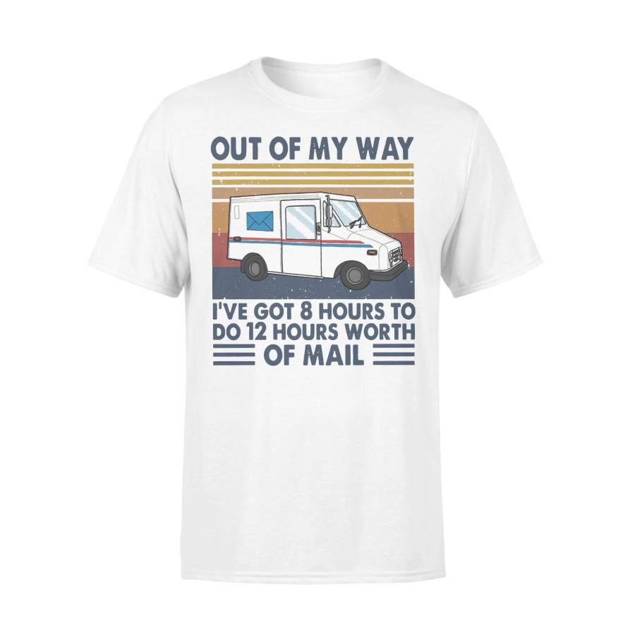 Out Of My Way I’ve Got 8 Hours To Do 12 Hours Worth Of Mail Postal Worker Vintage T-shirt