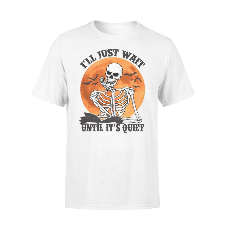 I’ll Just Wait Until It’s Quiet Skeleton Teacher Halloween T-shirt