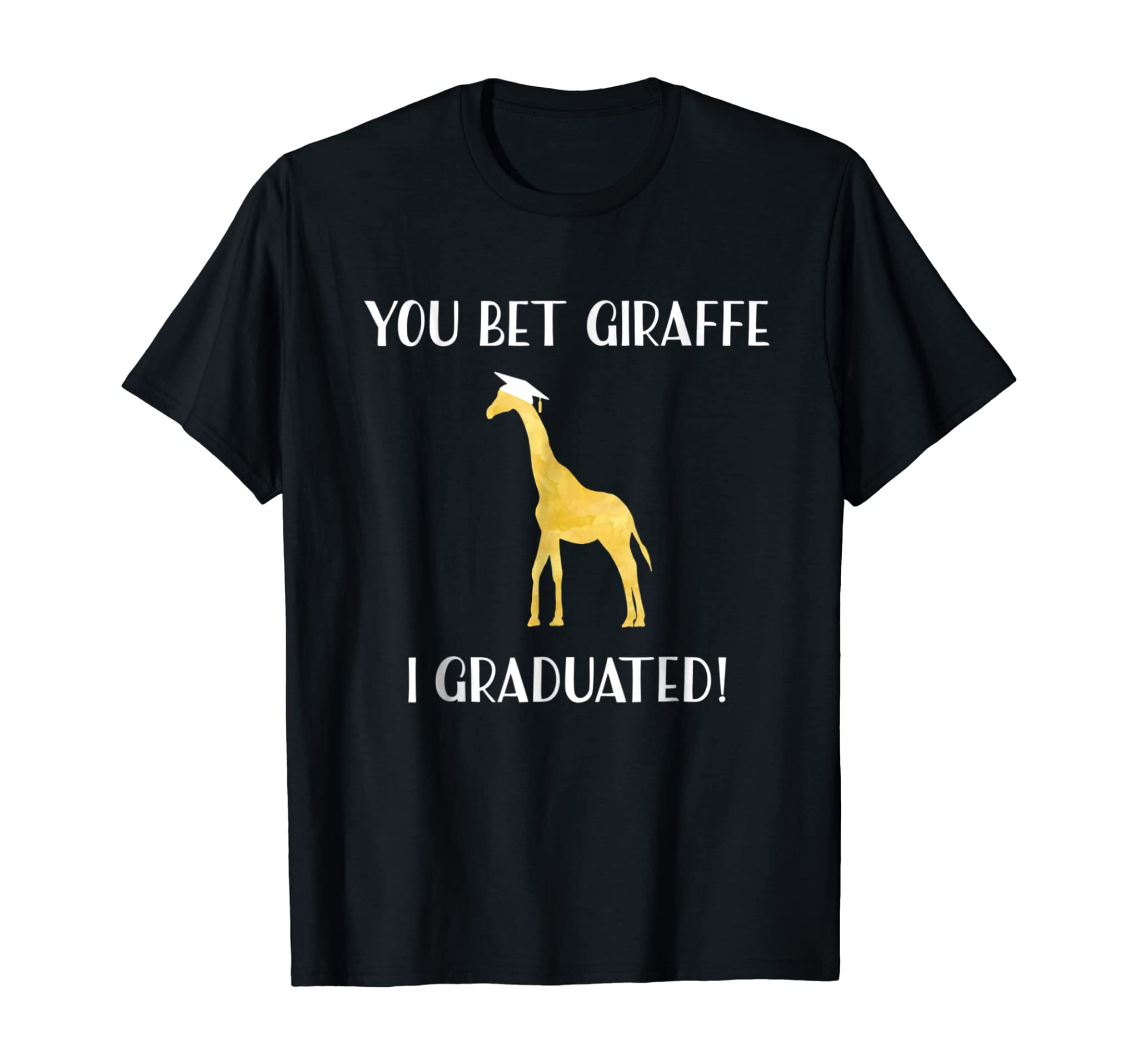 Funny Graduation Gift Shirt You Bet Giraffe I Graduated Pun