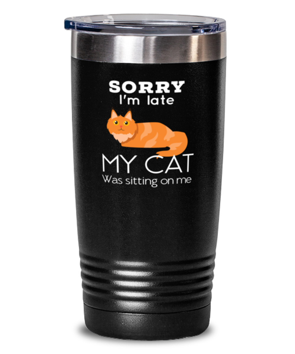 20 Oz Tumbler Stainless Steel  Funny Sorry I’M Late My Cat Was Sitting On Me