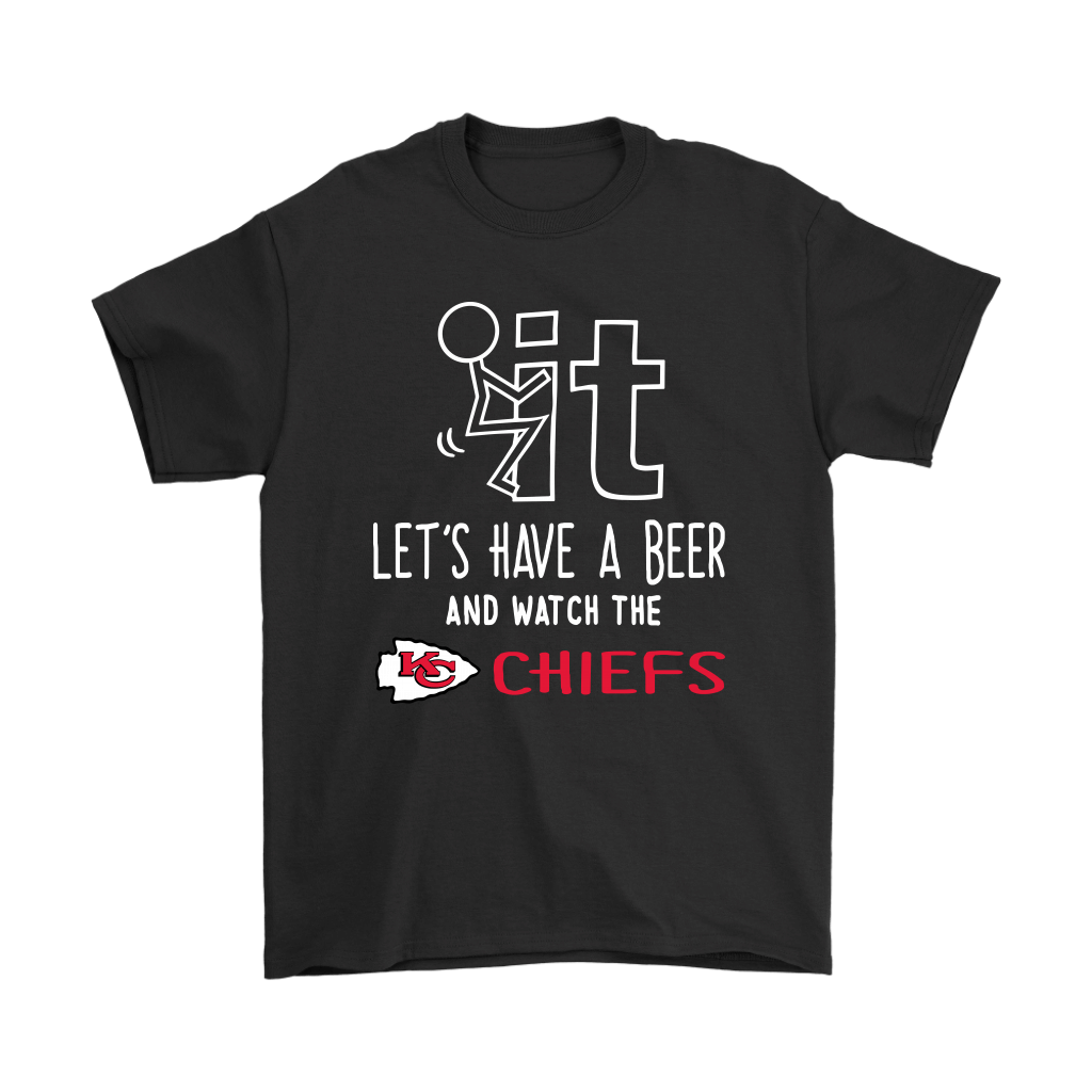 Shop from 1000 unique Fuck It Lets Have A Beer And Watch The Kansas City Chiefs Shirts