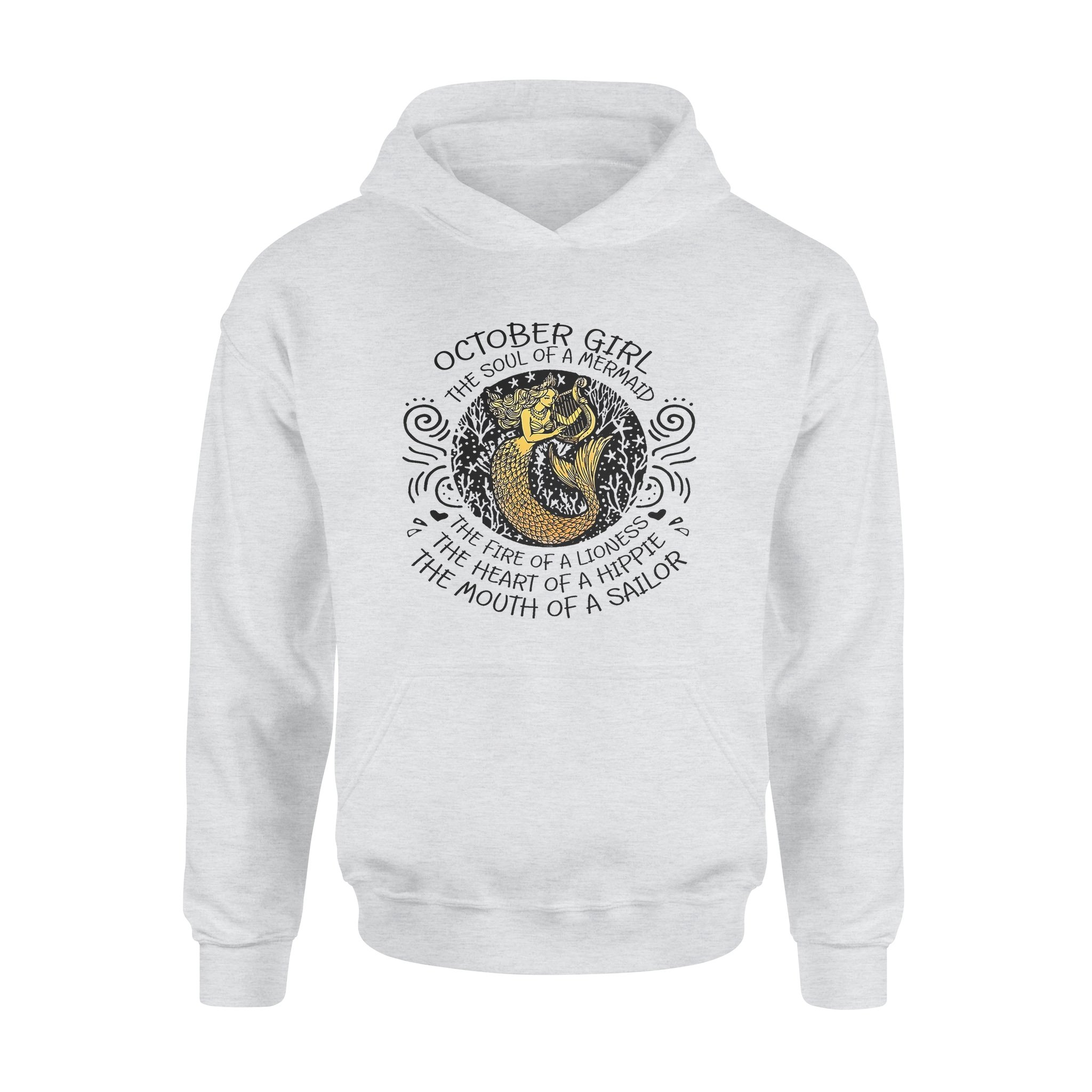 October Girl The Soul Of Mermaid Fire Of Lioness Heart Of A Hippie Mouth Of A Sailor – Premium Hoodie