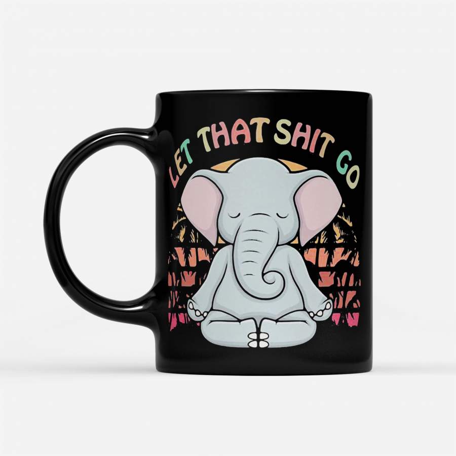 Let That Shit Go Elephant Yoga Vintage Retro – Black Mug