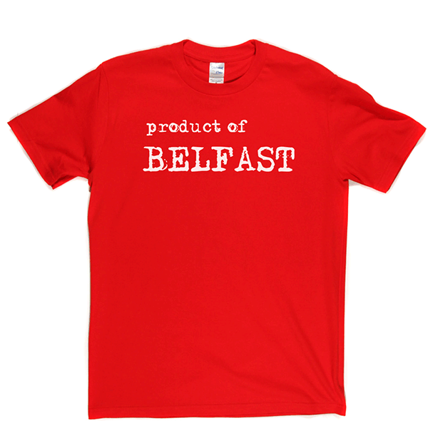 Product Of Belfast T Shirt