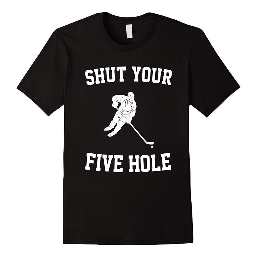 Shut Your Five Hole – Funny Ice Hockey T-Shirt Men’S Short Sleeve T-Shirt Printed T-Shirt