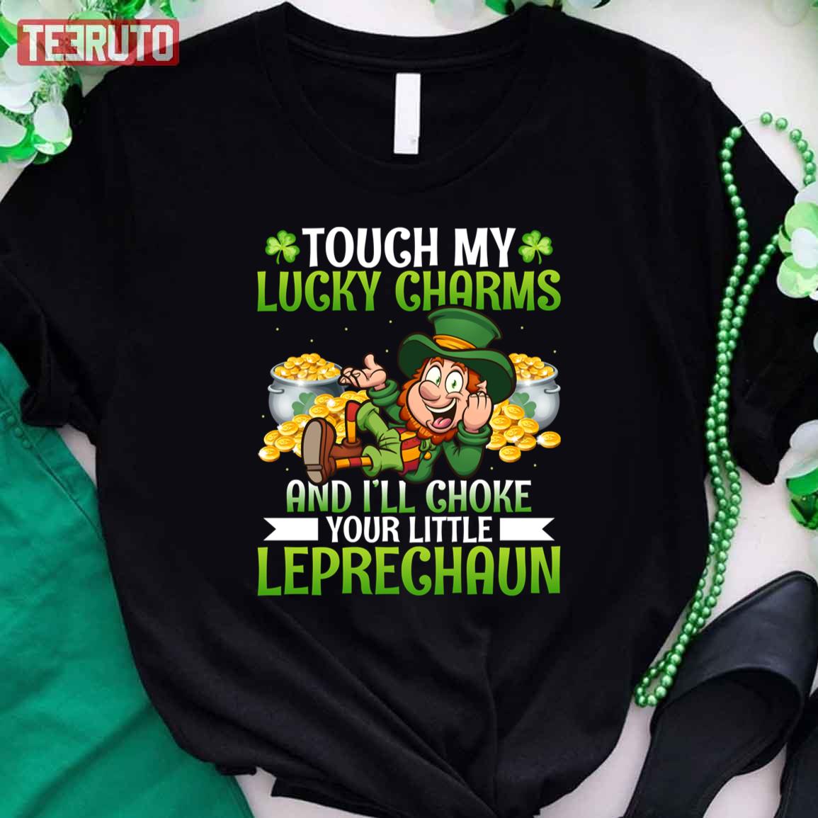 Touch My Lucky Charms I’Ll Choke Your Little Leprechaun Unisex T-Shirt St Patrick’S Day Clothes Gifts Ht