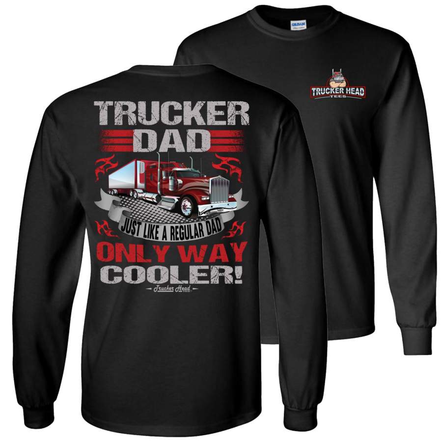 Trucker Dad Way Cooler Trucker Dad Long Sleeve Shirts