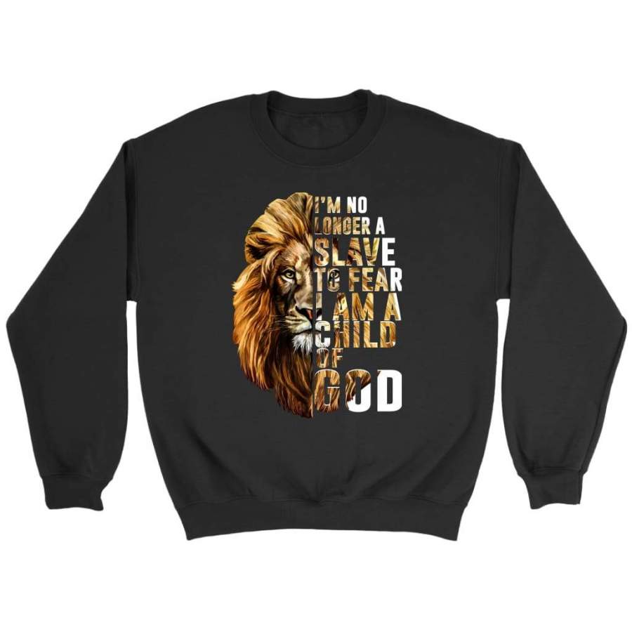 I am no longer a slave to fear I am a child of God christian sweatshirts