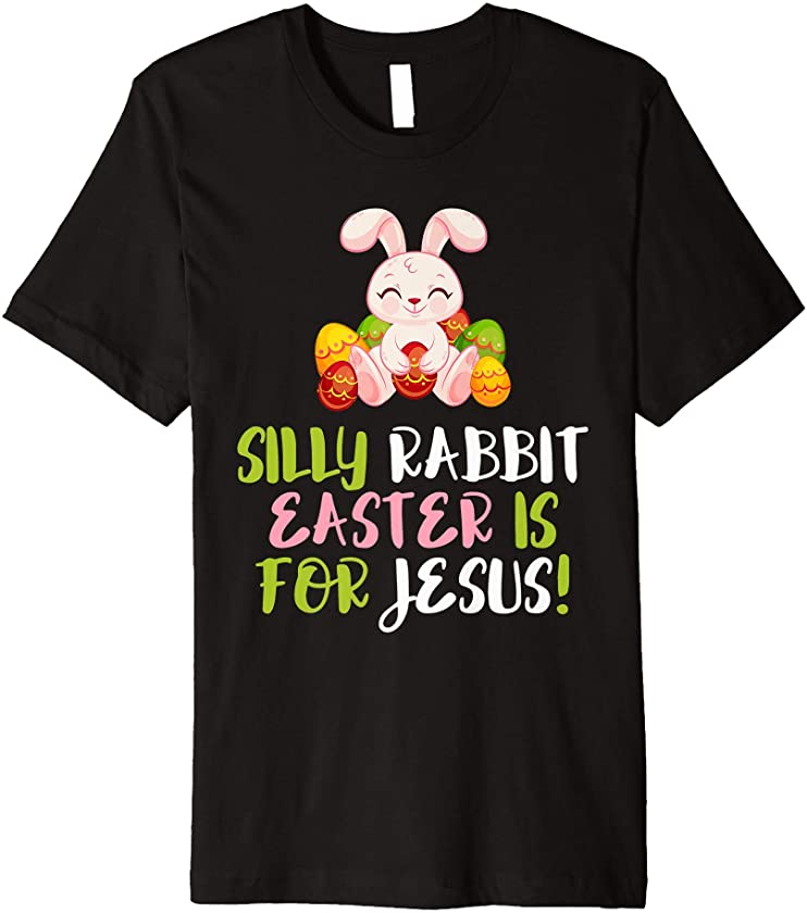 Silly Rabbit Easter Is For Jesus Funny Easter Day Premium T-Shirt