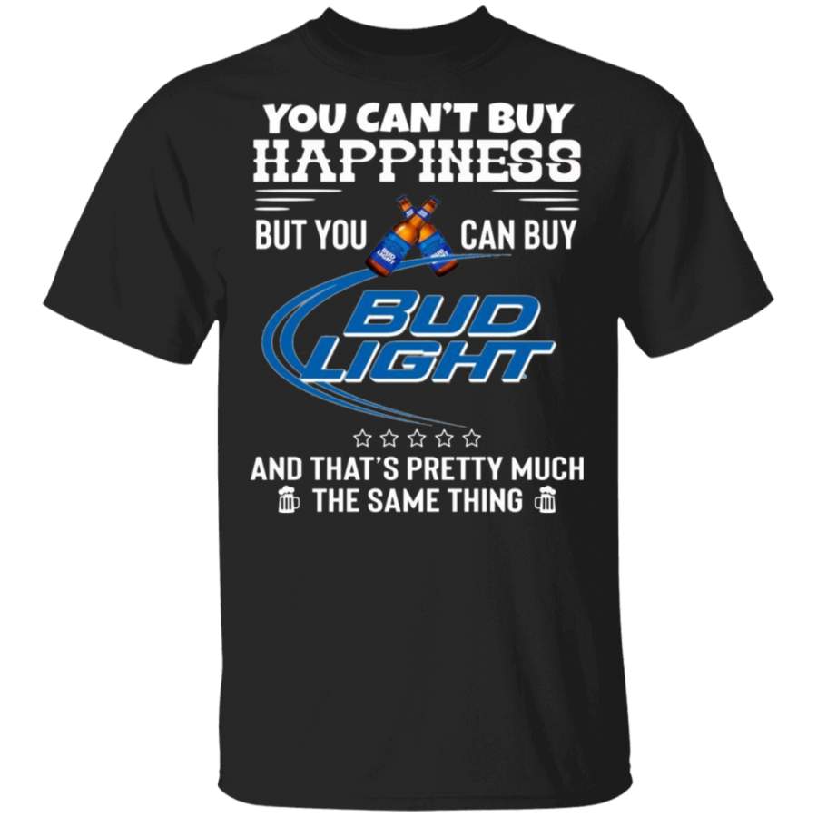 You Can_t Buy Happiness But You Can Buy Bud Light T-Shirt