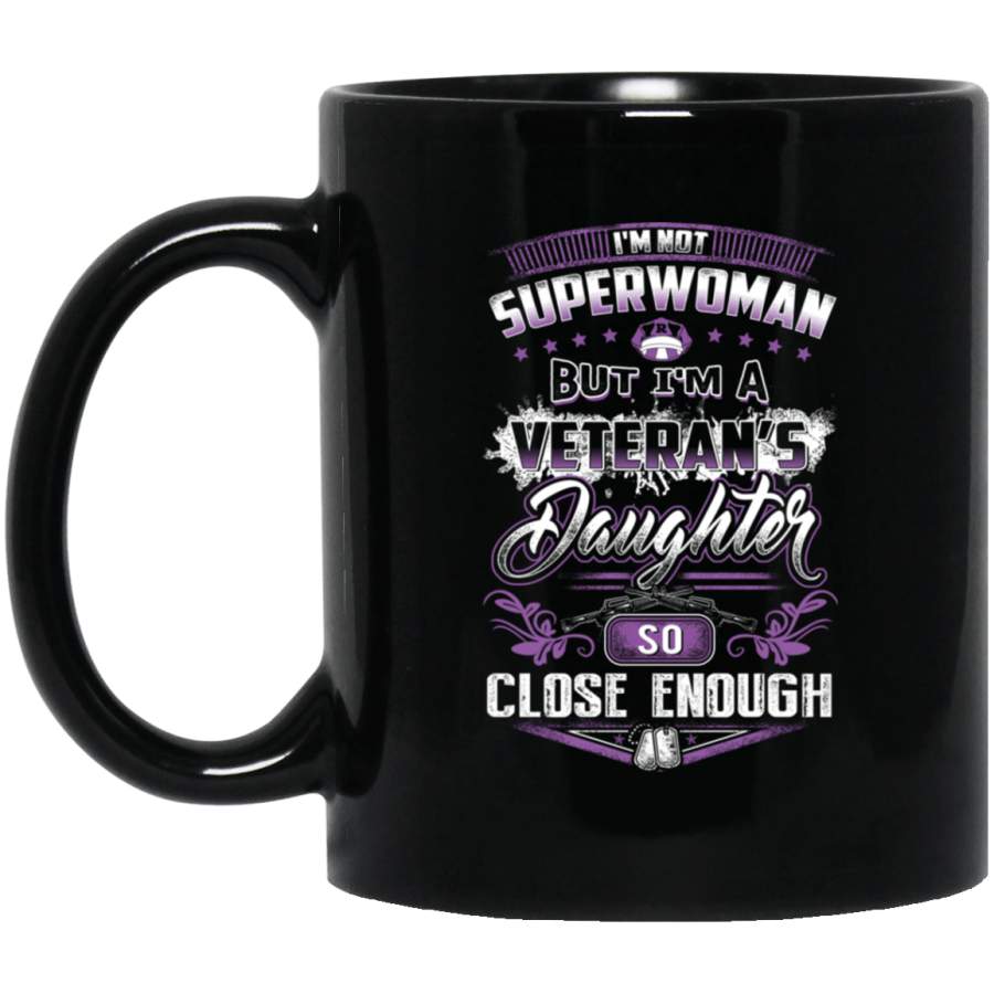 Veteran Coffee Mug Im Not Superwoman But Im A Veterans Daughter So Close Enough Veterans Day Gifts