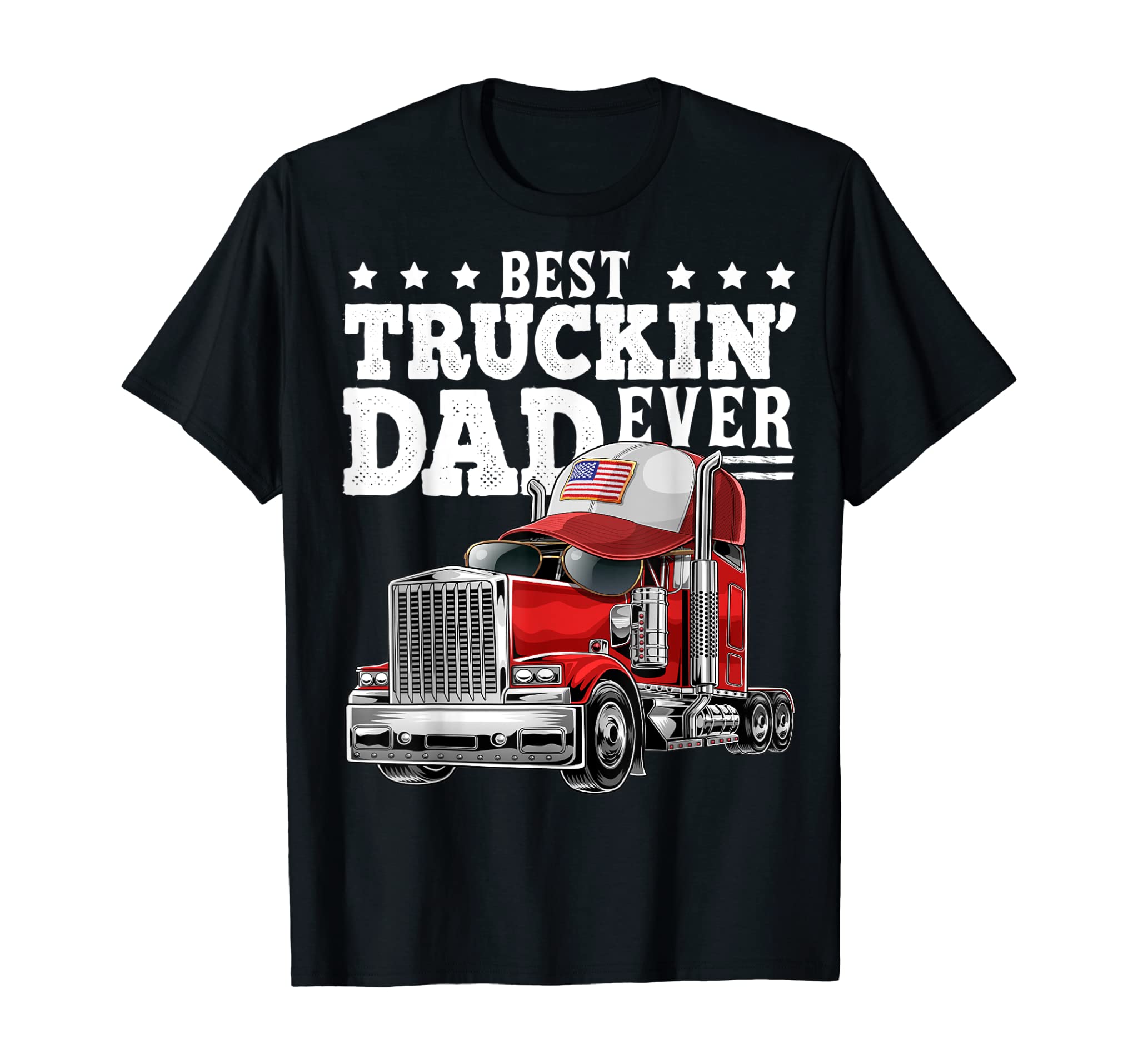 Best Truckin Dad Ever Big Rig Trucker Father’s Day Gift Men T-Shirt